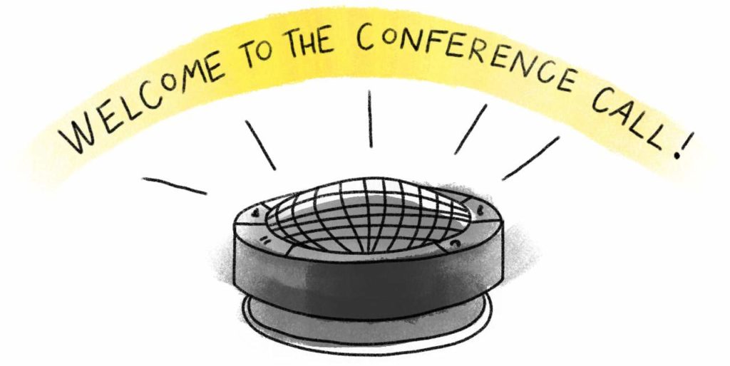 The words "Welcome to the Conference call" come out of a black electronic-looking speaker device
