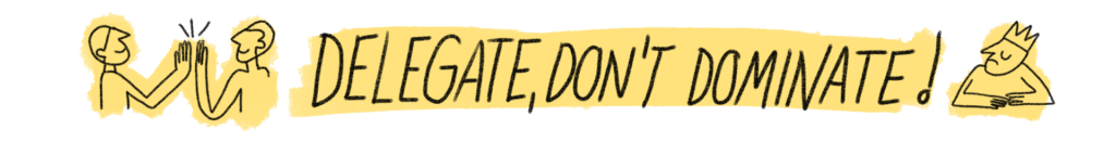 text says Delegate, don't dominate!