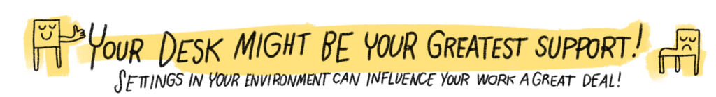 text says Your desk might be your greatest support! Settings in your environment can influence your work a great deal