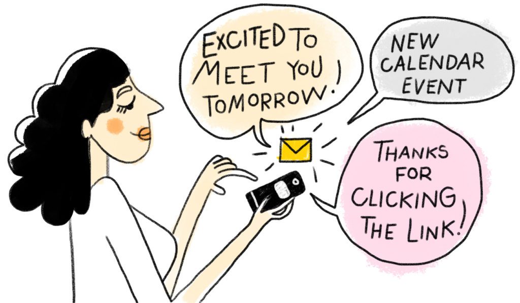 The illustrations shows a lady with long black hair and a serene facial expression. She is clicking on her phone. From the phone, 3 speech bubbles appear as follows: Excited to meet you tomorrow! New calendar event. Thanks for clicking the link!