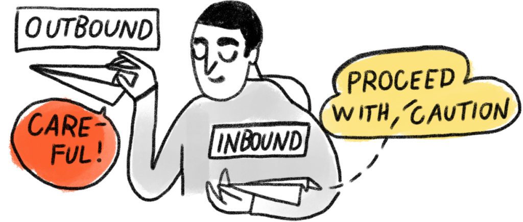 A guy with two paper planes in his two hands. One of them is labeled: inbound - proceed with caution. He holds it very carefully. The other he is about to launch is labeled OUTBOUND, with a speech bubble saying: Careful!