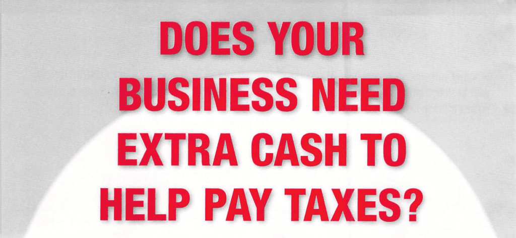 Image text overlay says: DOES YOUR BUSINESS NEED EXTRA CASH TO HELP PAY TAXES?